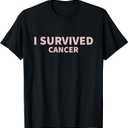 I Survived Cancer T-Shirt for cancer survivors T-Shirt