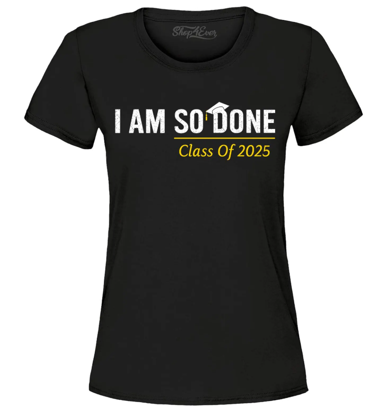 I AM SO DONE CLASS OF 2025, FUNNY 2025 GRADUATION TShirt, Size L