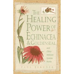 Healing Power of Echinacea and Goldenseal and Other Immune System Herbs (The Healing Power)