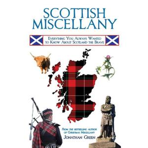Scottish Miscellany: Everything You Always Wanted to Know About Scotland the Brave