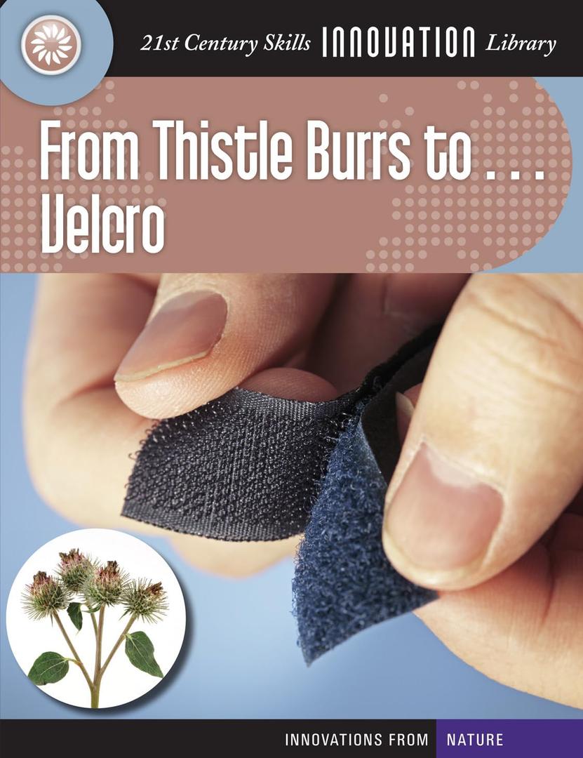 From Thistle Burrs to... Velcro (21st Century Skills Innovation Library: Innovations from Nature)