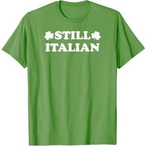 Still Italian with Shamrock Saint Patricks Day T-Shirt, M