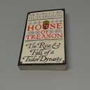 House of Treason: The Rise & Fall of a Tudor Dynasty