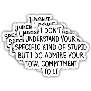 2 x (3pcs) I Don't Understand Your Specific Kind of Stupid But I Do Admire Sticker Funny Sarcastic Sayings Vinyl Decal Sticker for Tumbler Kindle Laptop Water Bottle Phone -Size 3x2
