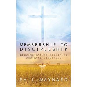 Membership to Discipleship Growing Mature Disciples Who Make Disciples