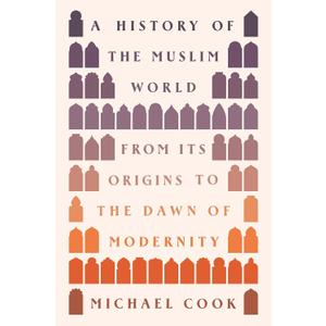 A History of the Muslim World: From Its Origins to the Dawn of Modernity, Book