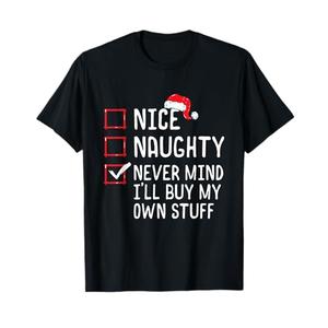 Nice Naughty Never Mind I'll Buy My Own Stuff Christmas List T-Shirt, S