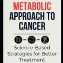 The Metabolic Approach to Cancer: Science-Based Strategies for Better Treatment Outcomes