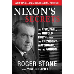 Nixon's Secrets: The Rise, Fall, and Untold Truth about the President, Watergate, and the Pardon