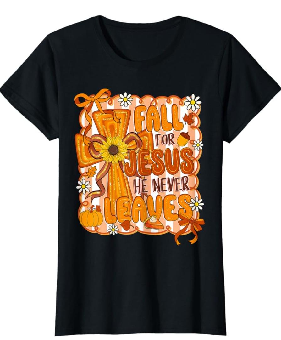 Fall for Jesus He Never Leaves Preppy Autumn Christian Women T-Shirt XS
