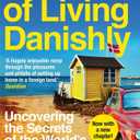 The Year of Living Danishly: Uncovering the Secrets of the World's Happiest Country