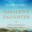 Galileo's Daughter: A Historical Memoir of Science, Faith, and Love
