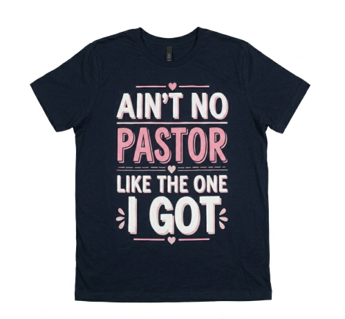 Ain't No Pastor Like The One I Got TShirt. 3XL Size