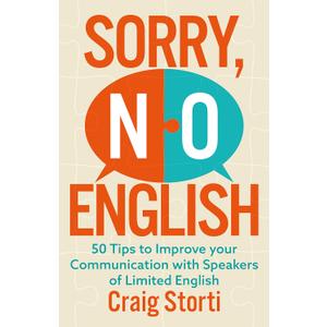 Sorry No English: 50 tips to improve your communication with speakers of limited English