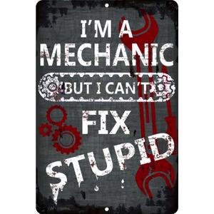 Funny Vintage Sign I'm A Mechanic But I Can't Fix Stupid Aluminum Metal Tin Sign 12 x 8 Inches For Man Cave Garage Kitchen Bar Pub Restaurant Home Wall Decor