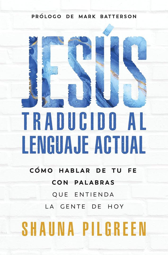 Jess traducido al lenguaje actual: Cmo hablar de tu fe con palabras que entienda la gente de hoy (Spanish Edition)