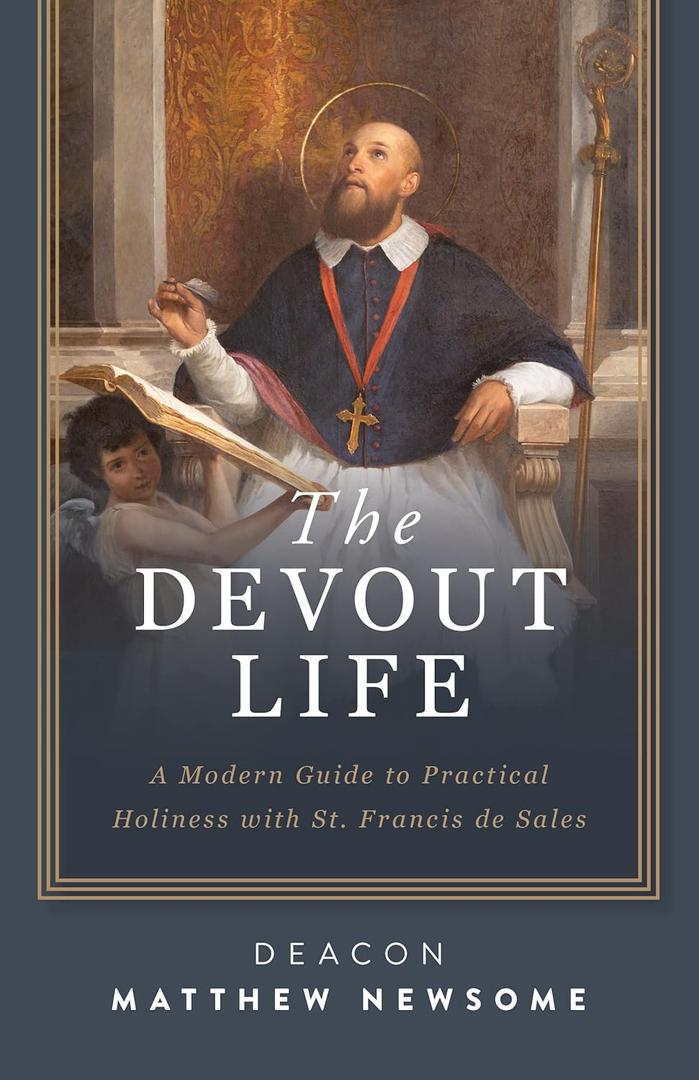 The Devout Life: A Modern Guide to Practical Holiness with St. Francis de Sales