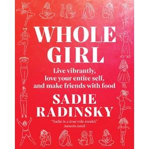 Whole Girl: Live Vibrantly, Love Your Entire Self, and Make Friends with Food