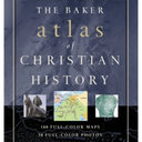 Baker Atlas of Christian History, The