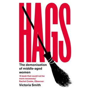 Hags: The Demonisation of MiddleAged Women