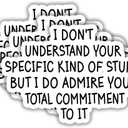 2 x (3pcs) I Don't Understand Your Specific Kind of Stupid But I Do Admire Sticker Funny Sarcastic Sayings Vinyl Decal Sticker for Tumbler Kindle Laptop Water Bottle Phone -Size 3x2