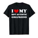 I Love My Hot Autistic Girlfriend I Heart My Autistic GF T-Shirt (Black, M)