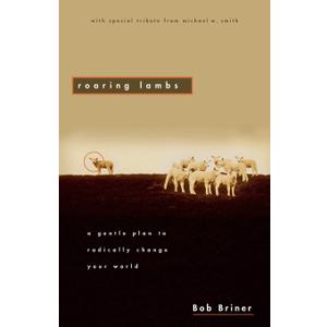 Roaring Lambs: A Gentle Plan to Radically Change Your World
