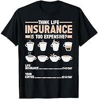 Think Life Insurance is Too Expensive mens T-Shirt 2XL