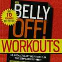 The Belly Off! Workouts: A 6-Week Detox Diet and Fitness Plan That Strips Away Fat - Fast!