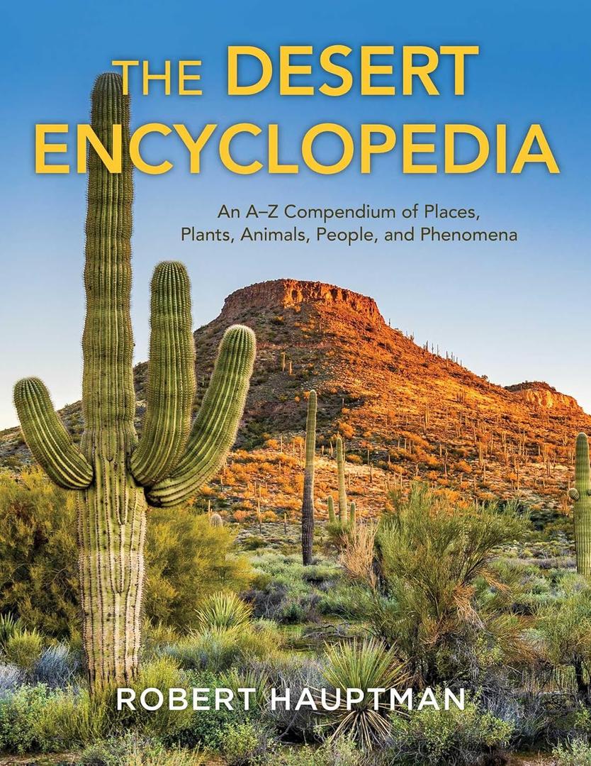 The Desert Encyclopedia: An AZ Compendium of Places, Plants, Animals, People, and Phenomena