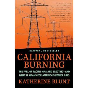 California Burning: The Fall of Pacific Gas and Electric--and What It Means for America's Power Grid