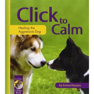 The New Click to Calm: Solutions for All Dogs in a Challenging World [paperback] Parsons, Emma [Jul 14, 2021]
