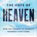 The Hope of Heaven Study Guide: How the Promise of Eternity Changes Everything