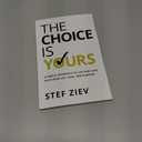 The Choice Is Yours: A Simple Approach to Live and Lead With More Joy, Ease, and Purpose