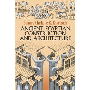 Ancient Egyptian Construction and Architecture (Dover Books on Architecture)