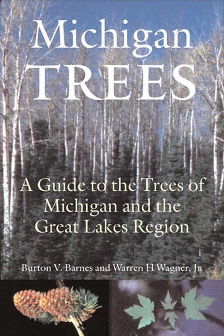 Michigan Trees, Revised and Updated: A Guide to the Trees of the Great Lakes Region