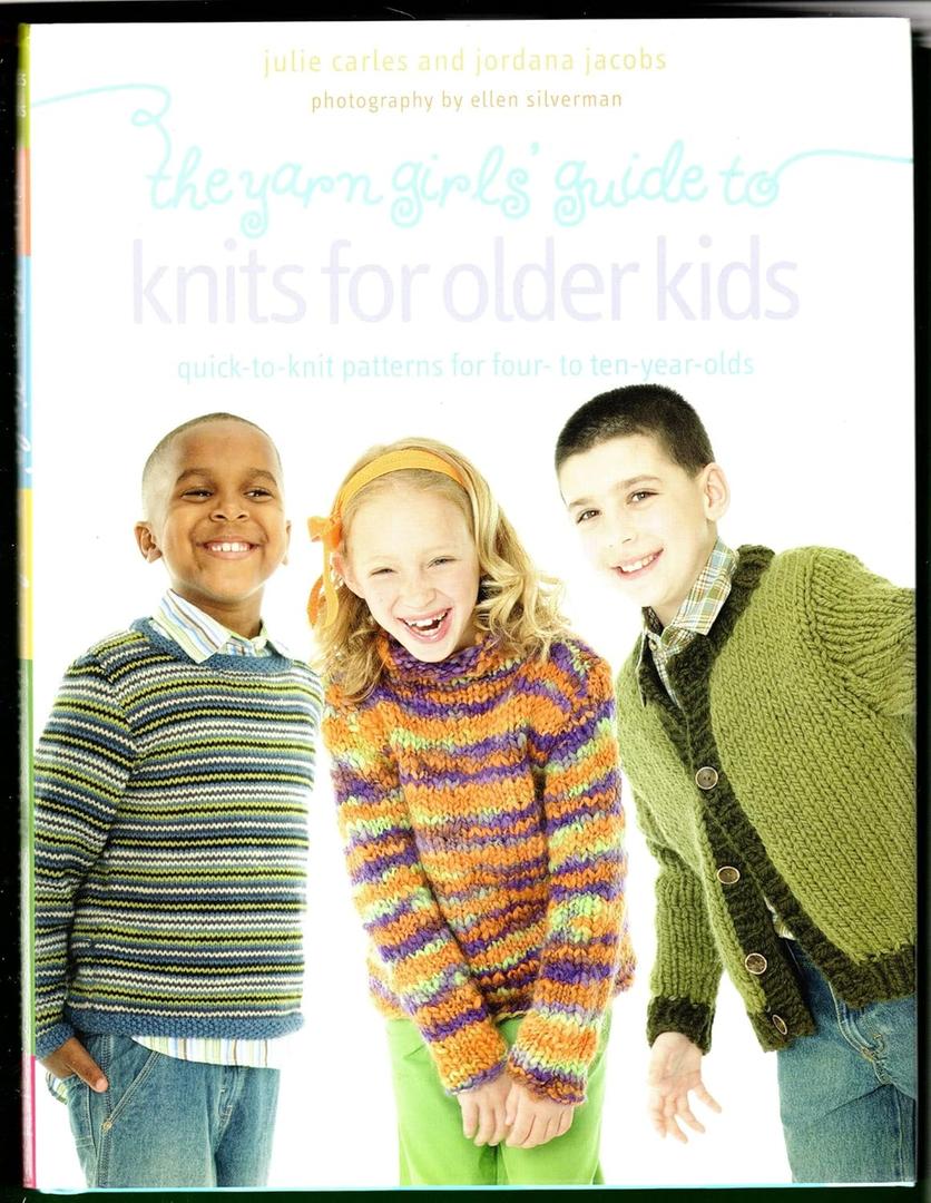 The Yarn Girls' Guide to Knits for Older Kids: Quick-to-Knit Patterns for Four- to Ten-Year-Olds