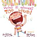 Sullivan, Who Is Always Too Loud