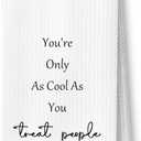 Motivational Quote Kitchen Towels, Inspirational Gifts Dish Tea Towels for Kitchen Decor, You're Only As Cool As You Treat People Decorative Hand Towels for Bathroom, 16x24 Inches