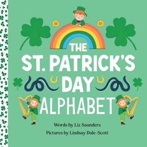 The St. Patrick's Day Alphabet: A Fun Celebration of the Irish Holiday and a Leprechaun Hunt for Kids Ages 3 through 6 (Holiday ABCs, 1)