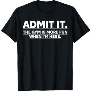 Funny Gym Shirt Admit it The Gym is More Fun When I'm here. T-Shirt (Black, XL)