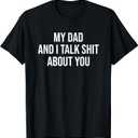 My Dad and I Talk Sh t About You Funny Son and Daughter Gift T-Shirt (Small)