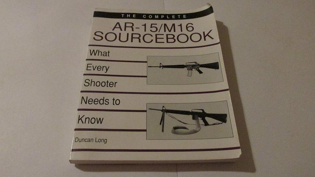 Complete AR-15/M16 Sourcebook: What Every Shooter Needs to Know
