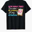 How Many Times I've Asked My Students to Pay Attention 67 T-Shirt 2XL