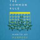 The Common Rule: Habits of Purpose for an Age of Distraction