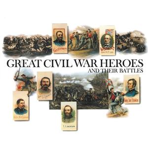 Great Civil War Heroes and Their Battles