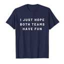 I Just Hope Both Teams Have Fun Neutral Sports Fan Go Team T-Shirt XL Blue