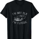 I'm Not Old I'm Classic Funny Car Graphic Drop T-Shirt (Black) M