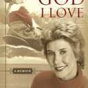 The God I Love: A Lifetime of Walking with Jesus