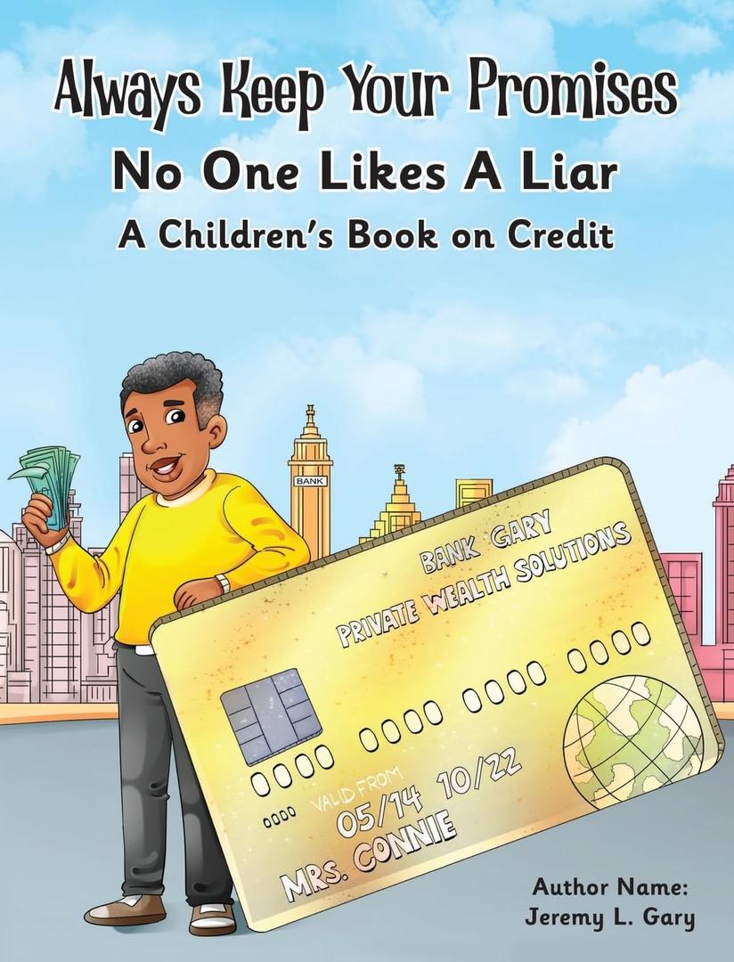 Always Keep Your Promises No One Likes A Liar: A Children's Book On Credit Jeremy L Gary (Author)